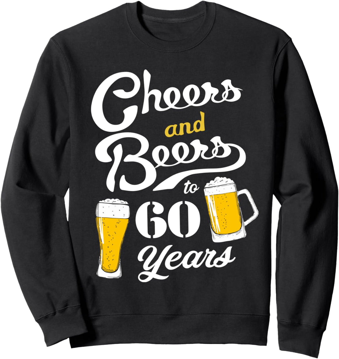 Cheers and Beers to 60 years - Lustige 60. Geburtstag Sweatshirt