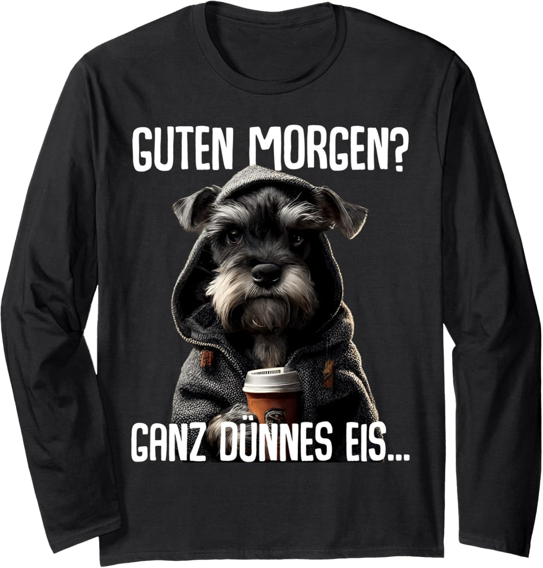 Guten Morgen Ganz Dünnes Eis - Morgenmuffel Zwergschnauzer Langarmshirt
