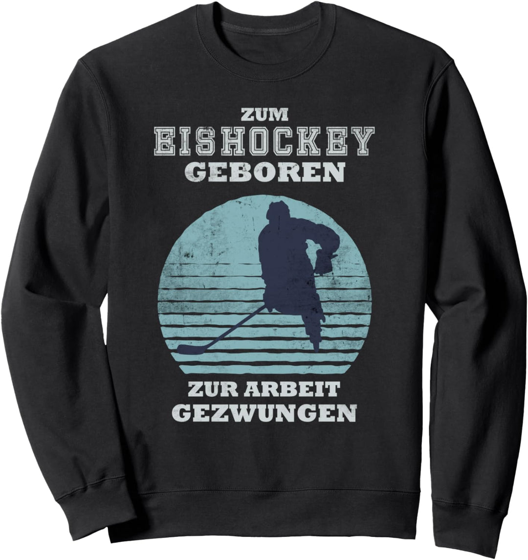 Eishockey Sport zum Eishockey geboren zur Arbeit gezwungen Sweatshirt