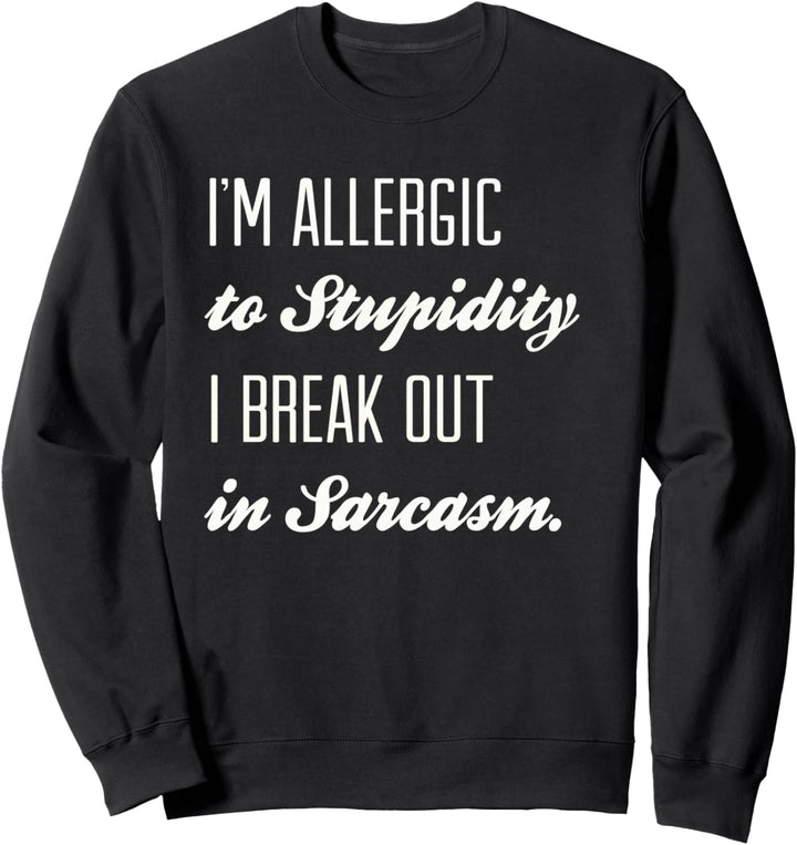 I'm Allergic to Stupid - Lustiger Humor Spruch Sweatshirt