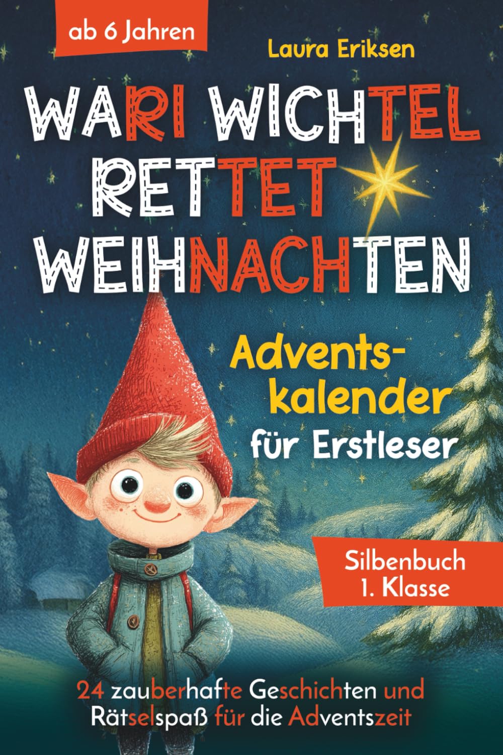 Wari Wichtel rettet Weihnachten - Adventskalender für Erstleser: 24 zauberhafte Geschichten und Räts