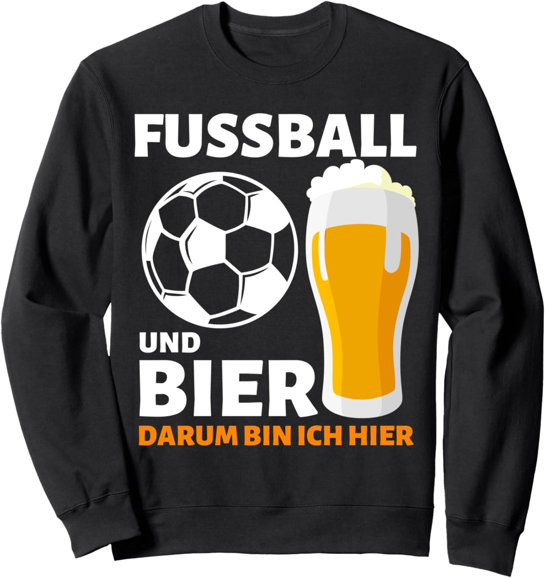 FUSSBALL UND BIER DARUM BIN ICH HIER! FUSSBALLER BIER SPRUCH Sweatshirt
