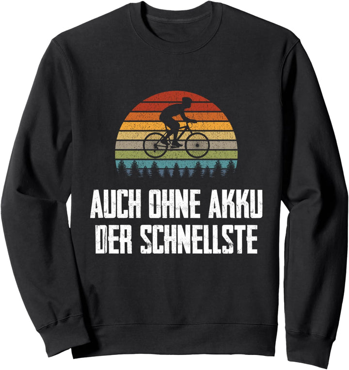 Auch Ohne Akku Der Schnellste Fahrrad Radsport Mountainbiker Sweatshirt