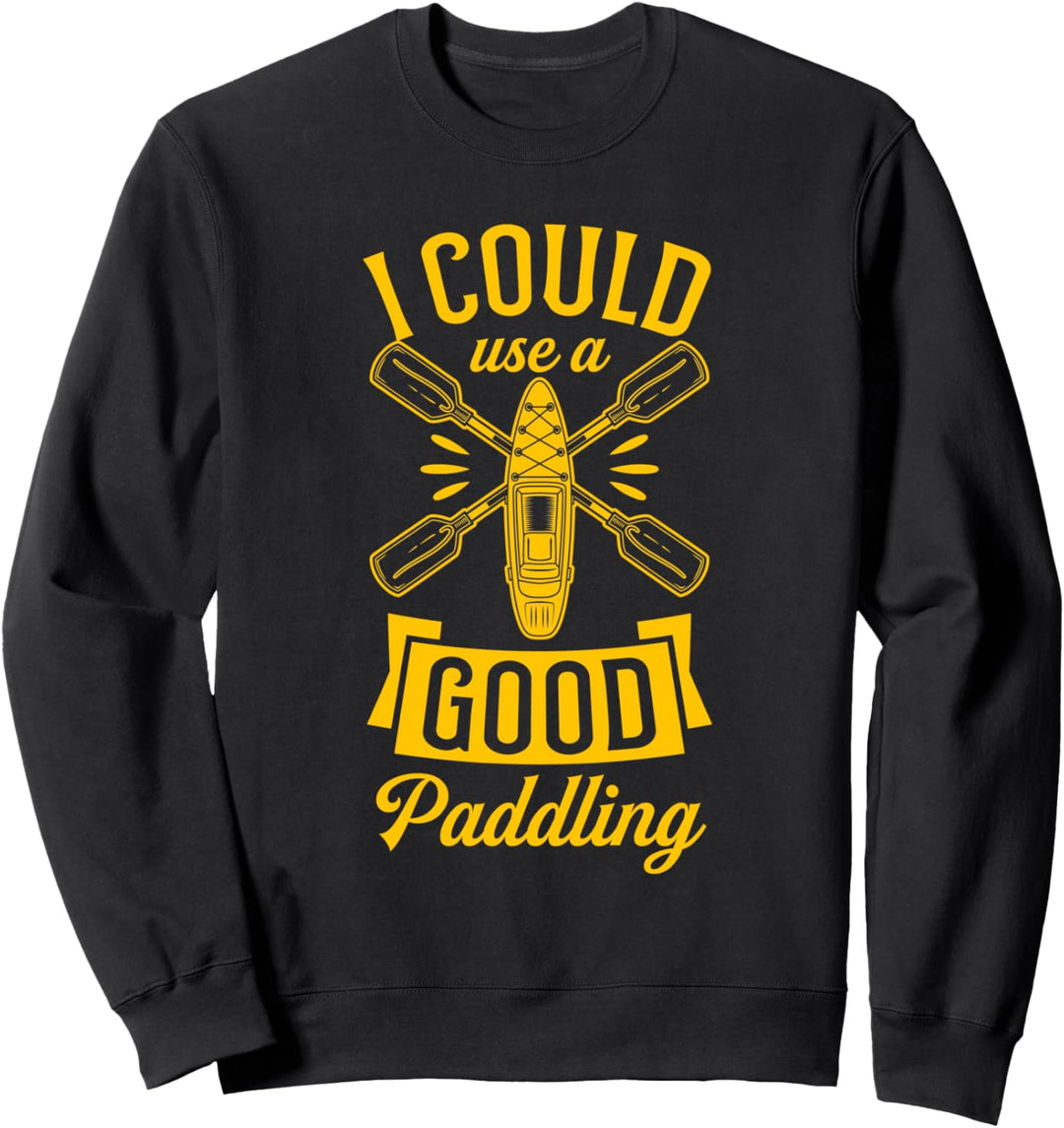 I Could Use A Good Paddling Funny River Lake Kanu Kajak Sweatshirt
