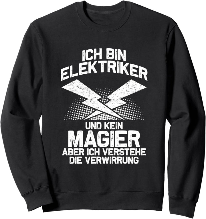 Ich bin Elektriker und kein Magier - Lustiges Elektriker Sweatshirt