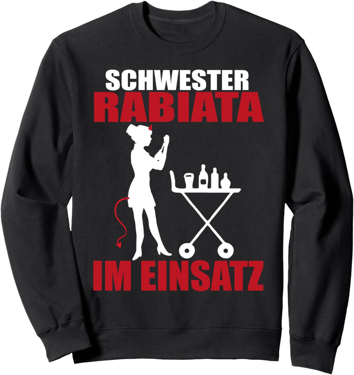 Schwester Rabiata Im Einsatz Pflege Krankenschwester Sweatshirt
