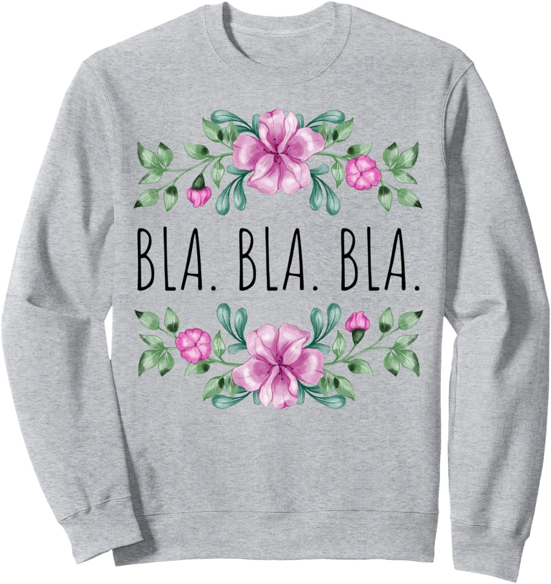 BLA. BLA. BLA. Blumen Design Sommer Sprüche Blumenmuster Sweatshirt