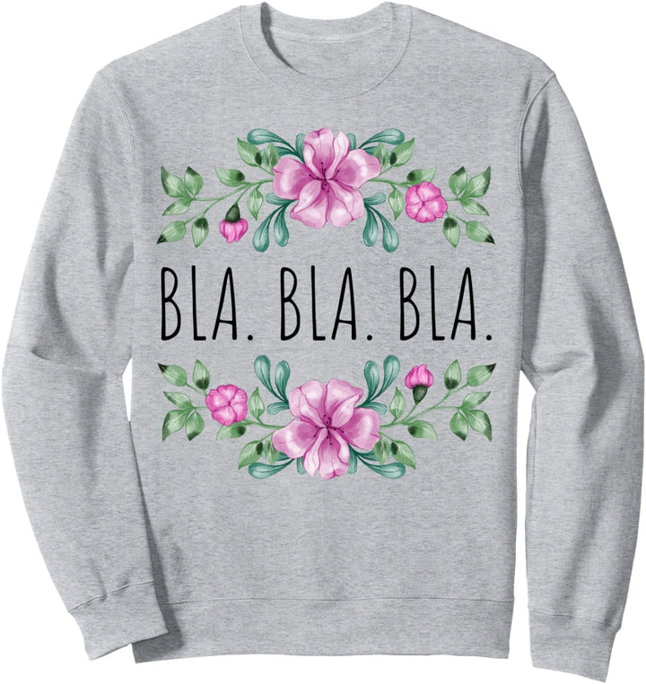 BLA. BLA. BLA. Blumen Design Sommer Sprüche Blumenmuster Sweatshirt