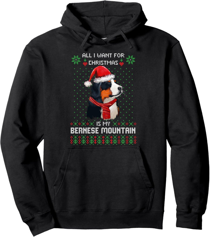 ALL I WANT FOR CHRISTMAS IS MY BERNESE MOUNTAIN Ugly Sweater Pullover Hoodie