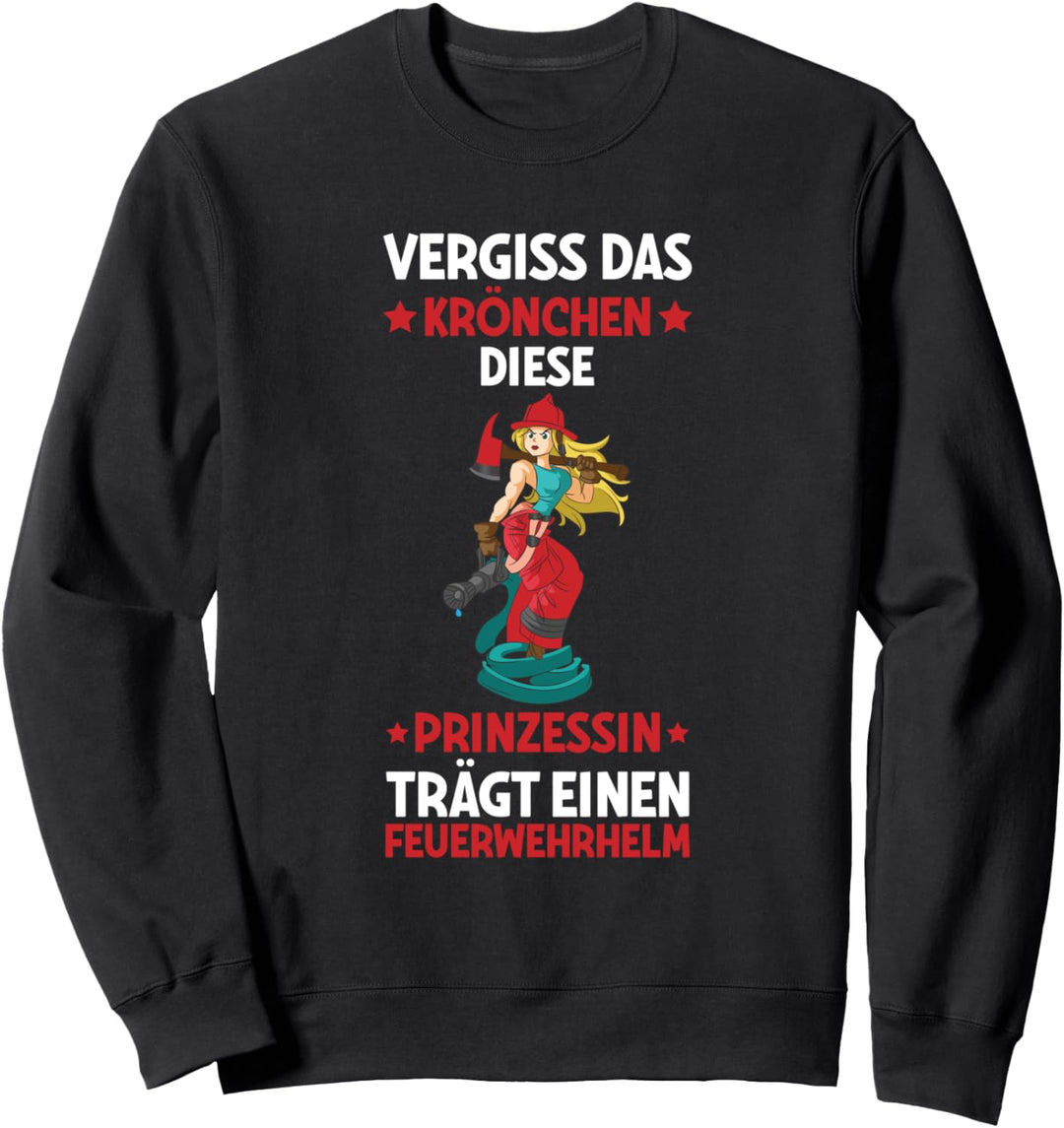 Vergiss Das Krönchen Feuerwehrfrau Feuerwehr Prinzessin Sweatshirt