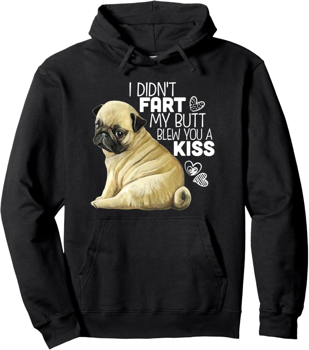 I Didn't Fart My Butt Blew You A Kiss, Mops Geschenk, Mops Pullover Hoodie