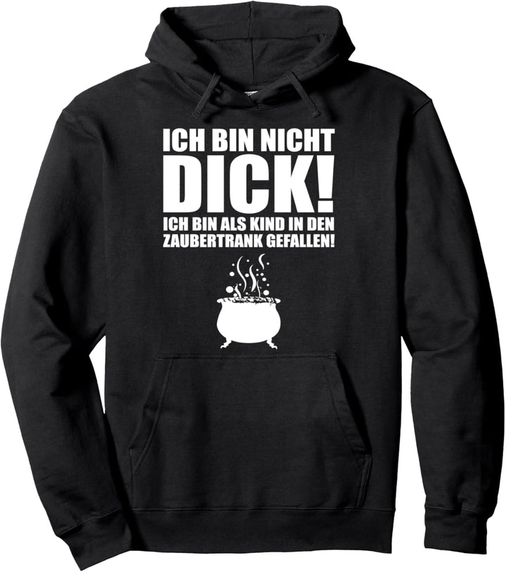 ich bin nicht Dick! Bin in Zaubertrank gefallen Lustig Fun Pullover Hoodie