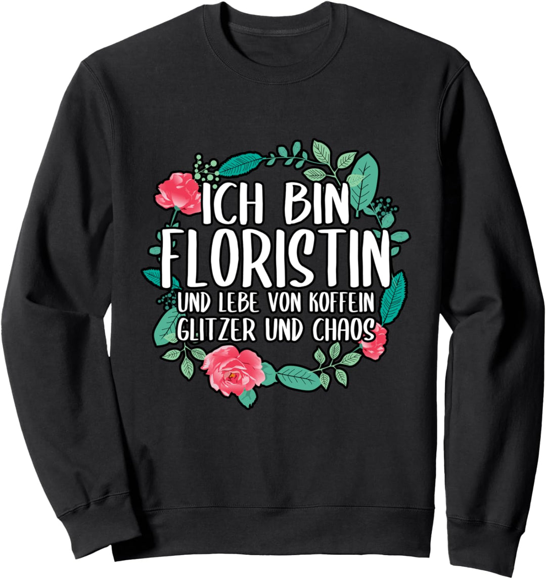 Blumen Floristin Pflanzen Blumenladen Spruch Sweatshirt