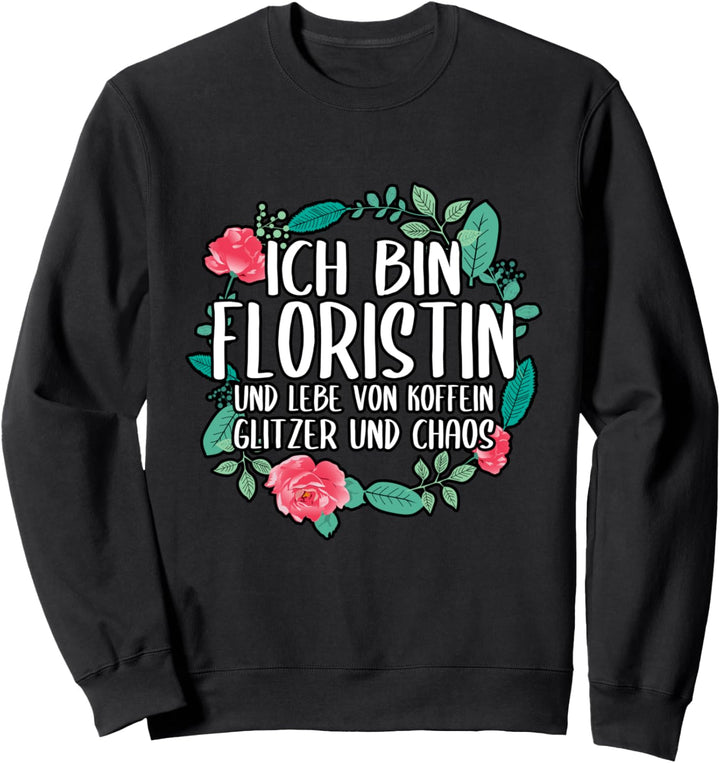 Blumen Floristin Pflanzen Blumenladen Spruch Sweatshirt