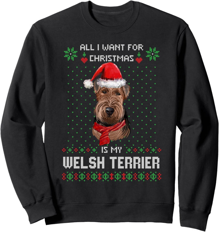 Ugly Sweater ALL I WANT FOR CHRISTMAS IS MY WELSH TERRIER Sweatshirt