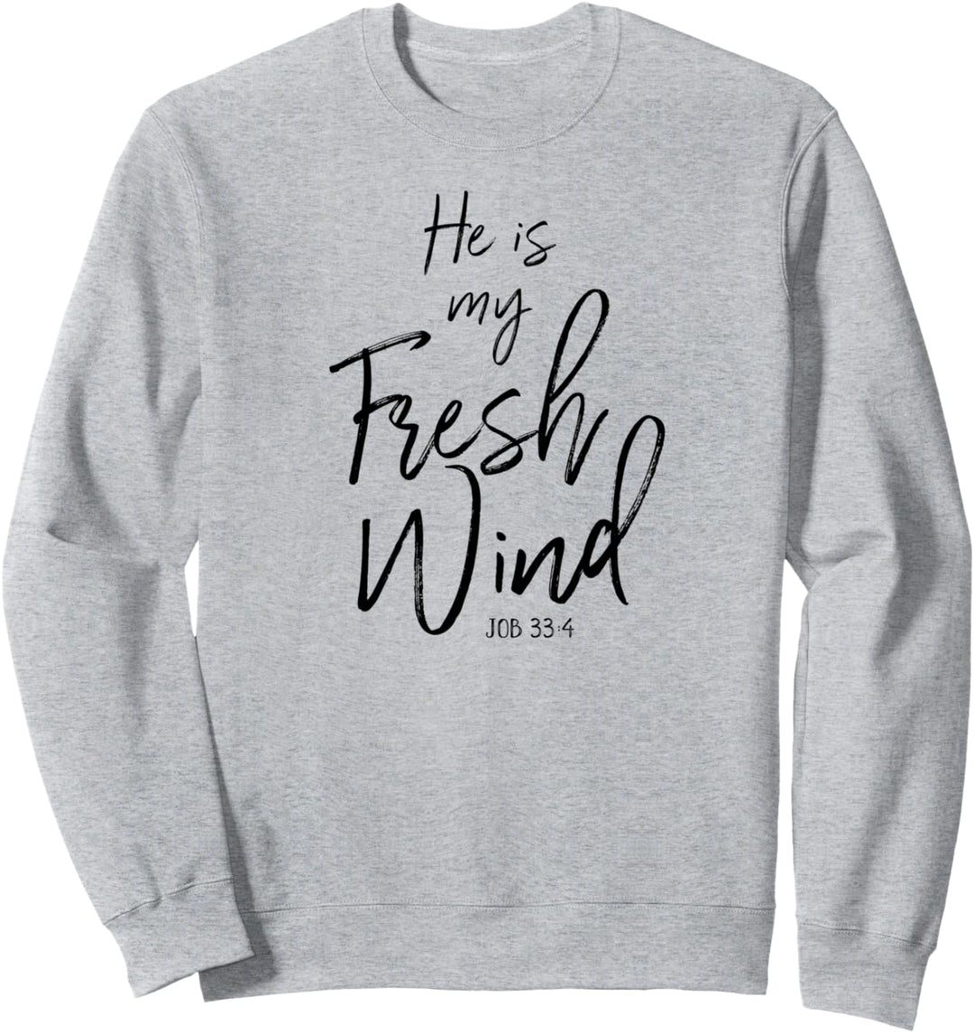 He Is My Fresh Wind Jesus Job 33:4 Holy Spirit Power Faith Sweatshirt