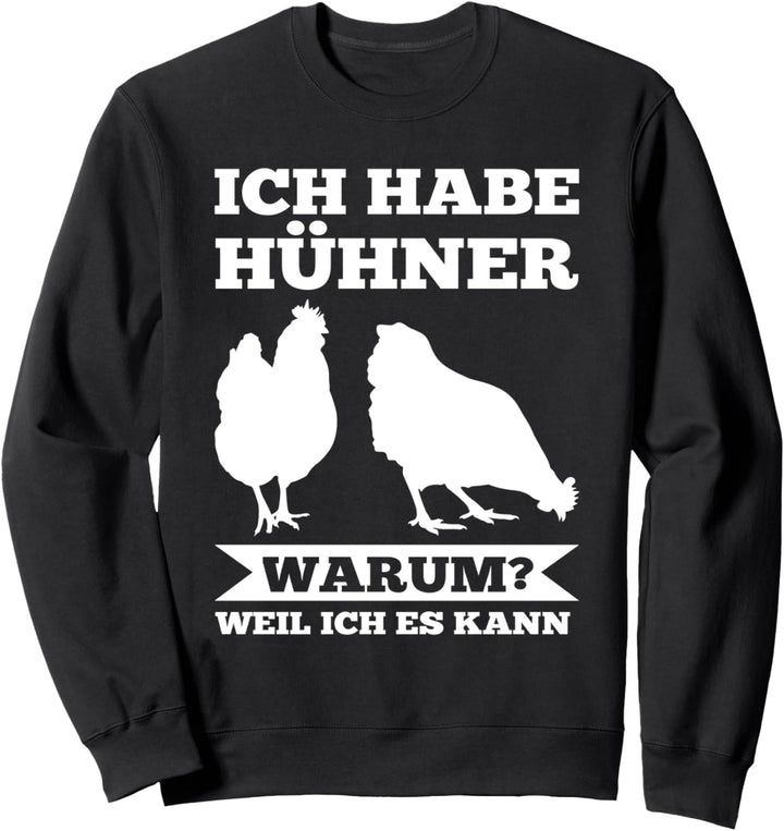 Ich habe Hühner Warum? Hühner Huhn Sweatshirt