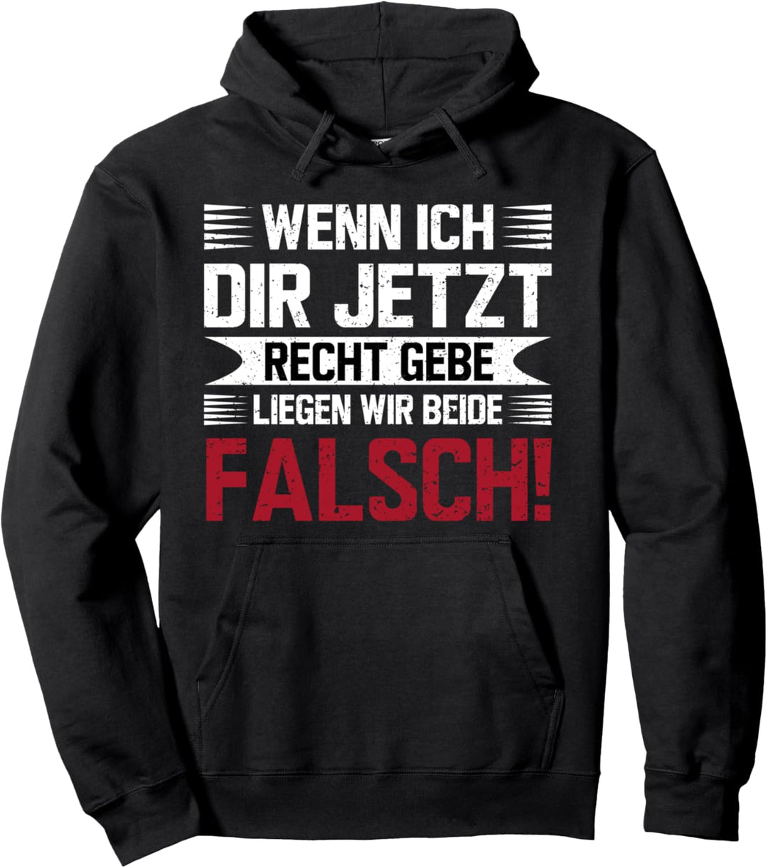 Wenn ich dich gerade bekomme, liegen wir beide falsch. Pullover Hoodie