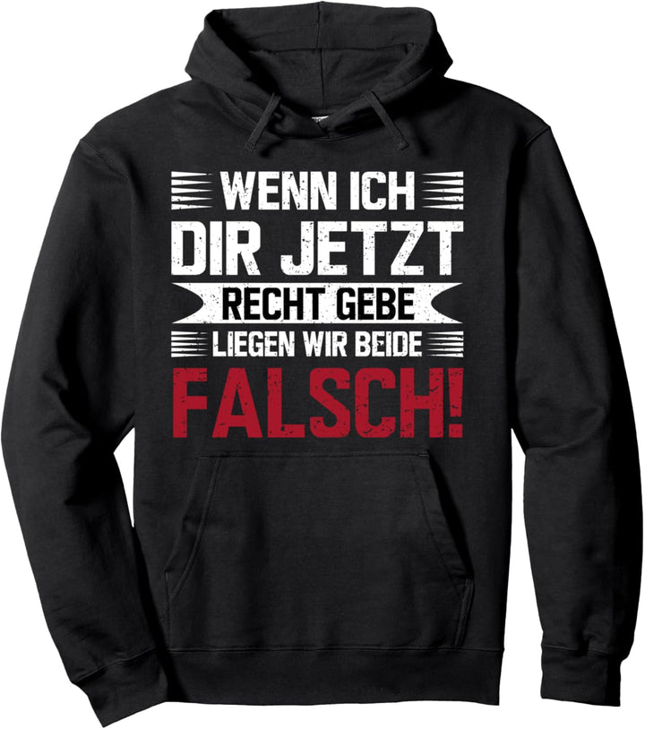 Wenn ich dich gerade bekomme, liegen wir beide falsch. Pullover Hoodie