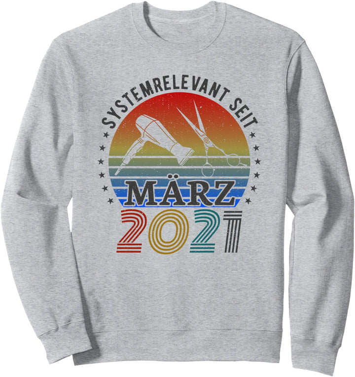 Lustiges Friseure Spruch - Systemrelevant Seit März 2021 Sweatshirt