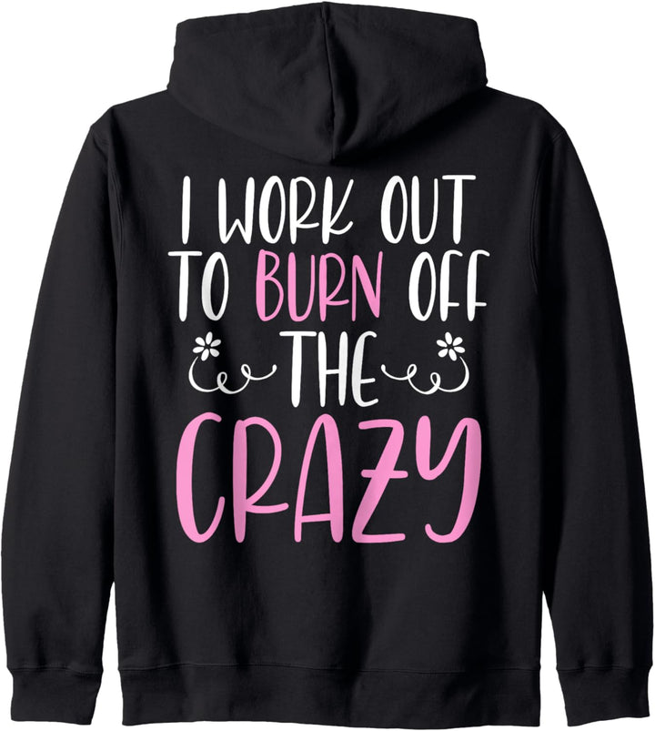I Work Out To Burn Off The Crazy Training Fitness Sport Kapuzenjacke