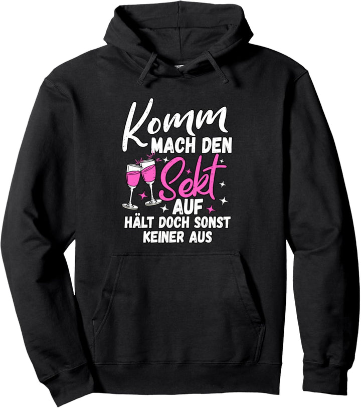 Komm mach den Sekt auf, hält doch sonst keiner aus Lustiges Pullover Hoodie