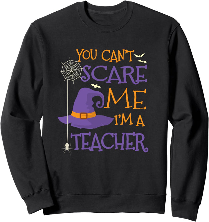 You Can't Scare Me I'm A Teacher Sweatshirt