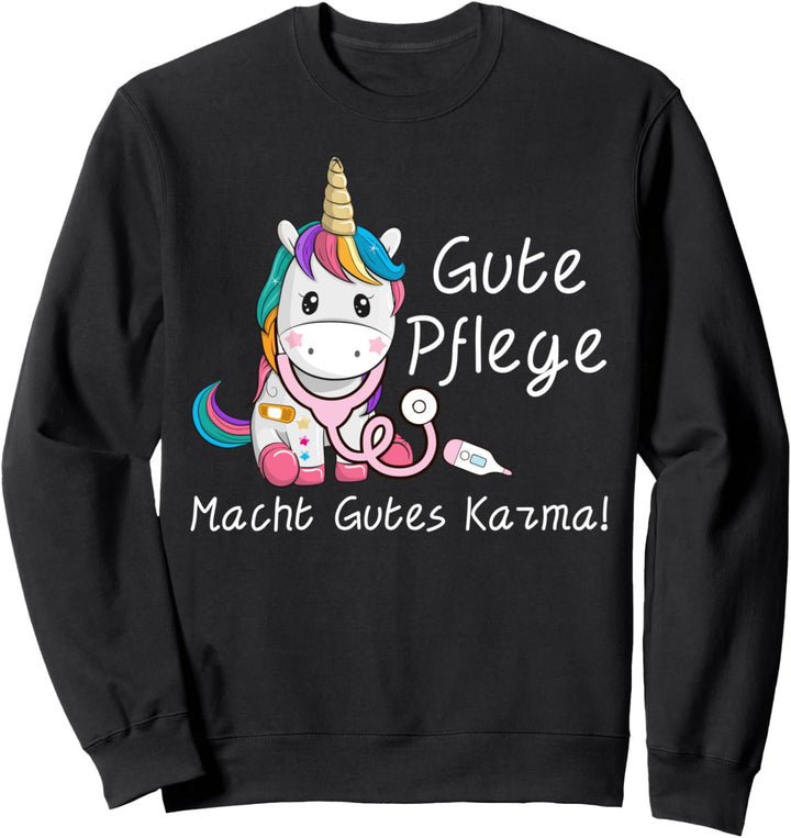 Gute Pflege macht gutes Karma Einhorn Pflegekräfte Geschenk Sweatshirt