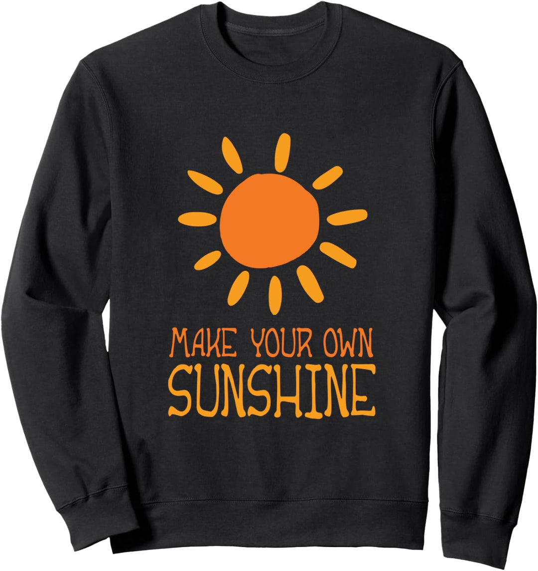 Make Your Own Sunshine Uplifting Positive Attitude Sweatshirt