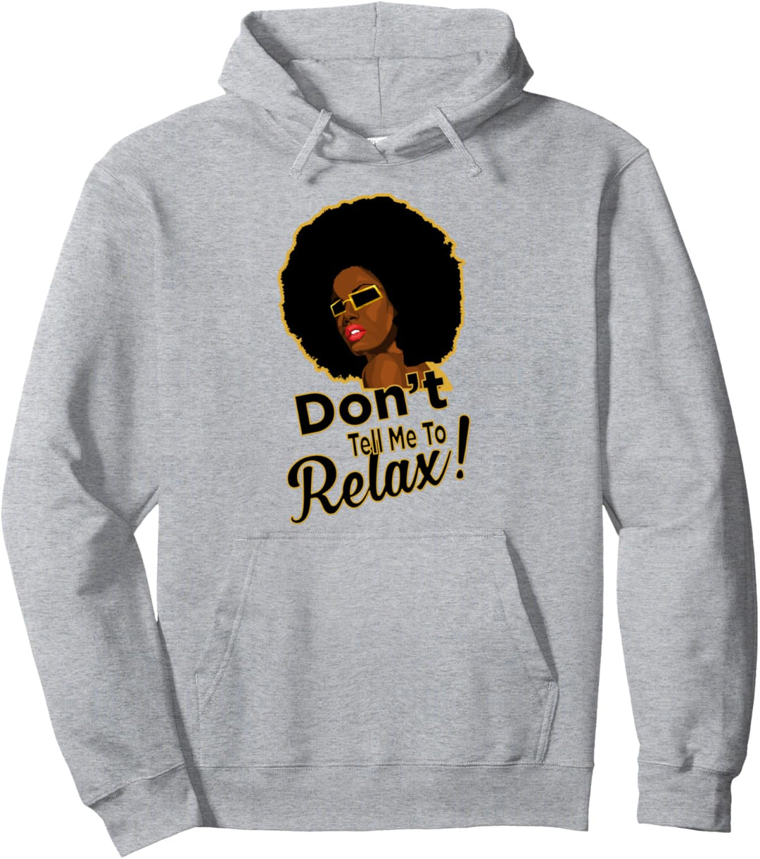 AFRO Natural Hair Quote Don't Tell Me To Relax Pullover Hoodie