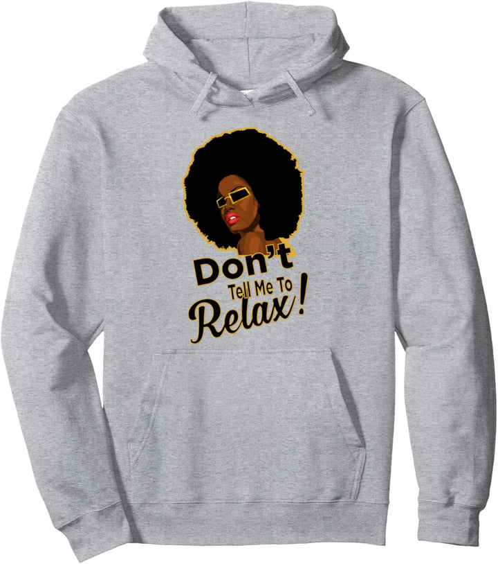 AFRO Natural Hair Quote Don't Tell Me To Relax Pullover Hoodie