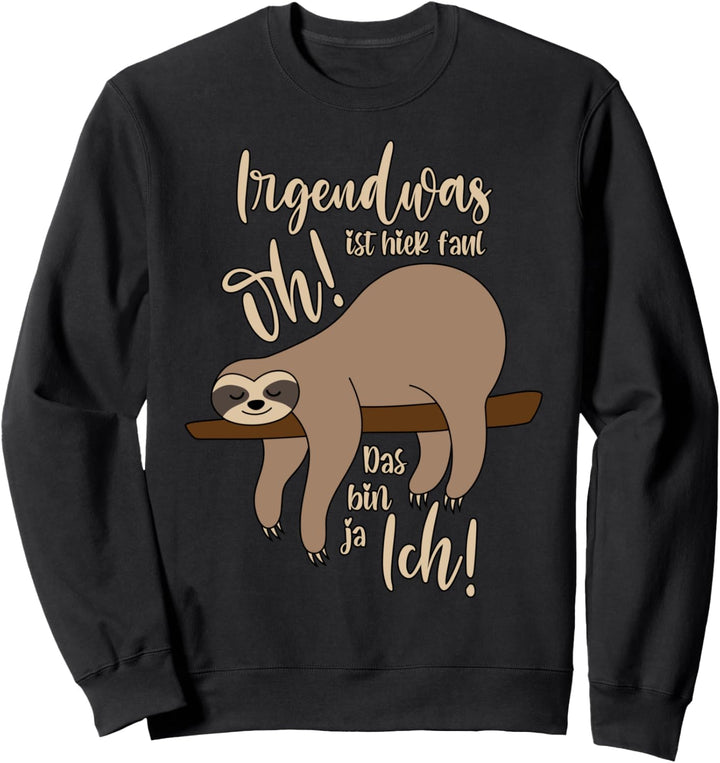 Irgendwas ist hier faul Oh das bin ja ich Lustiges Faultier Sweatshirt