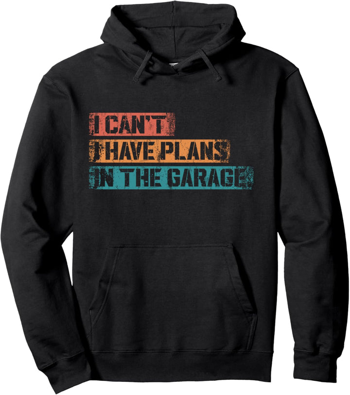 I Cant I Have Plans In The Garage Funny Car Mechanic Vintage Pullover Hoodie