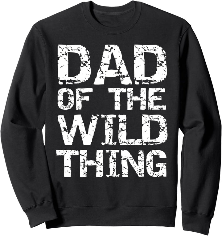 Funny Boy Dad Gift for Men Fathers Day Dad of the Wild Thing Sweatshirt