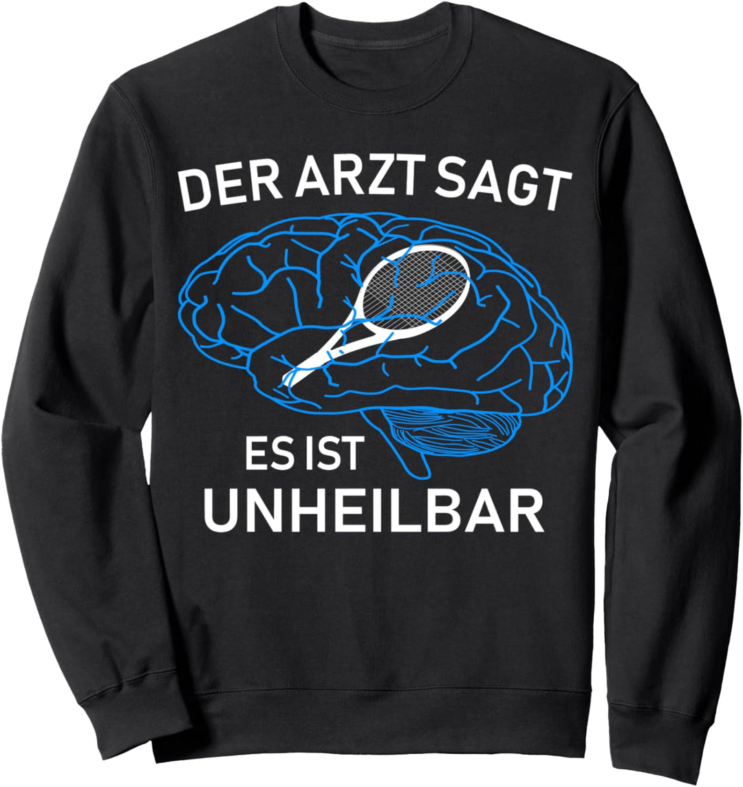 Der Arzt sagt es ist unheilbar Tennis lustiges Design Sweatshirt