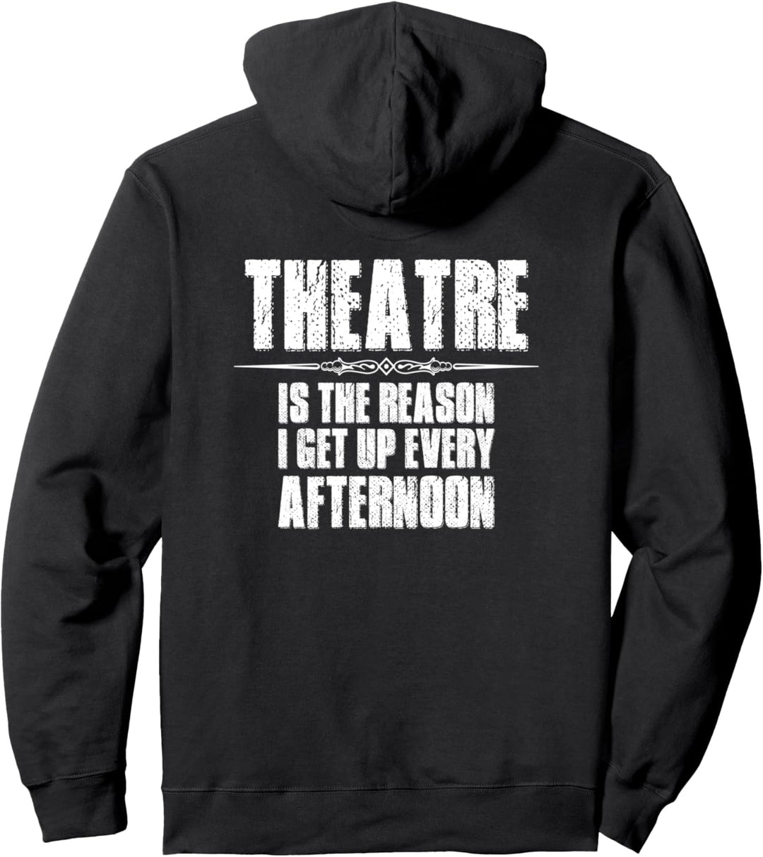 Theater Gifts - Theatre The Reason I Get Up Every Afternoon Pullover Hoodie
