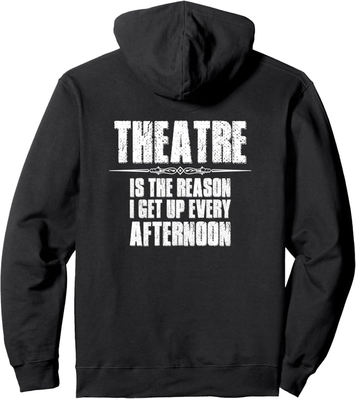 Theater Gifts - Theatre The Reason I Get Up Every Afternoon Pullover Hoodie