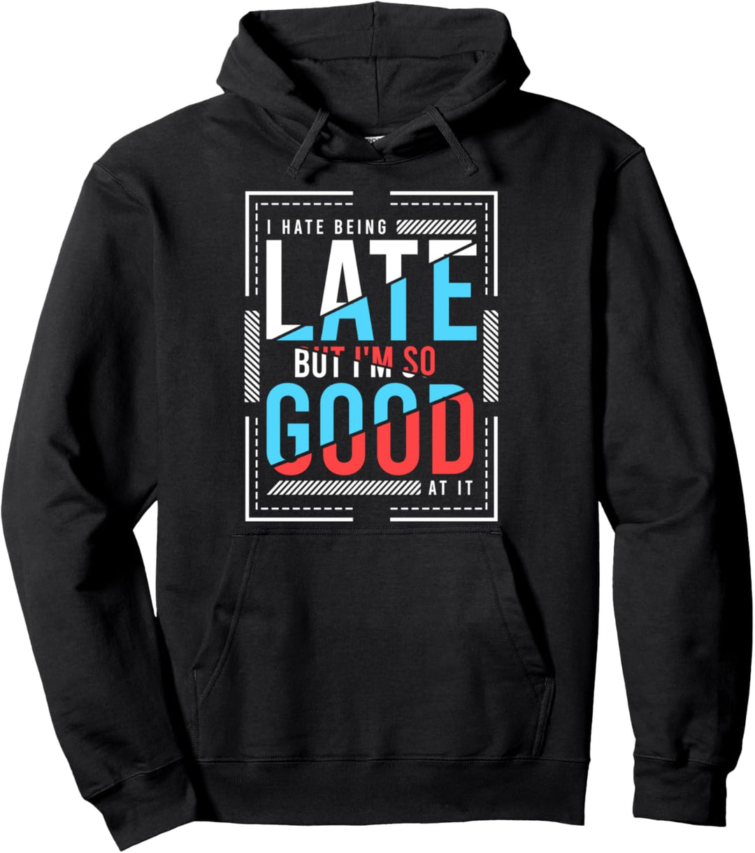 I Hate Being Late But I Am So Good At It Fun Flake Flakiness Pullover Hoodie