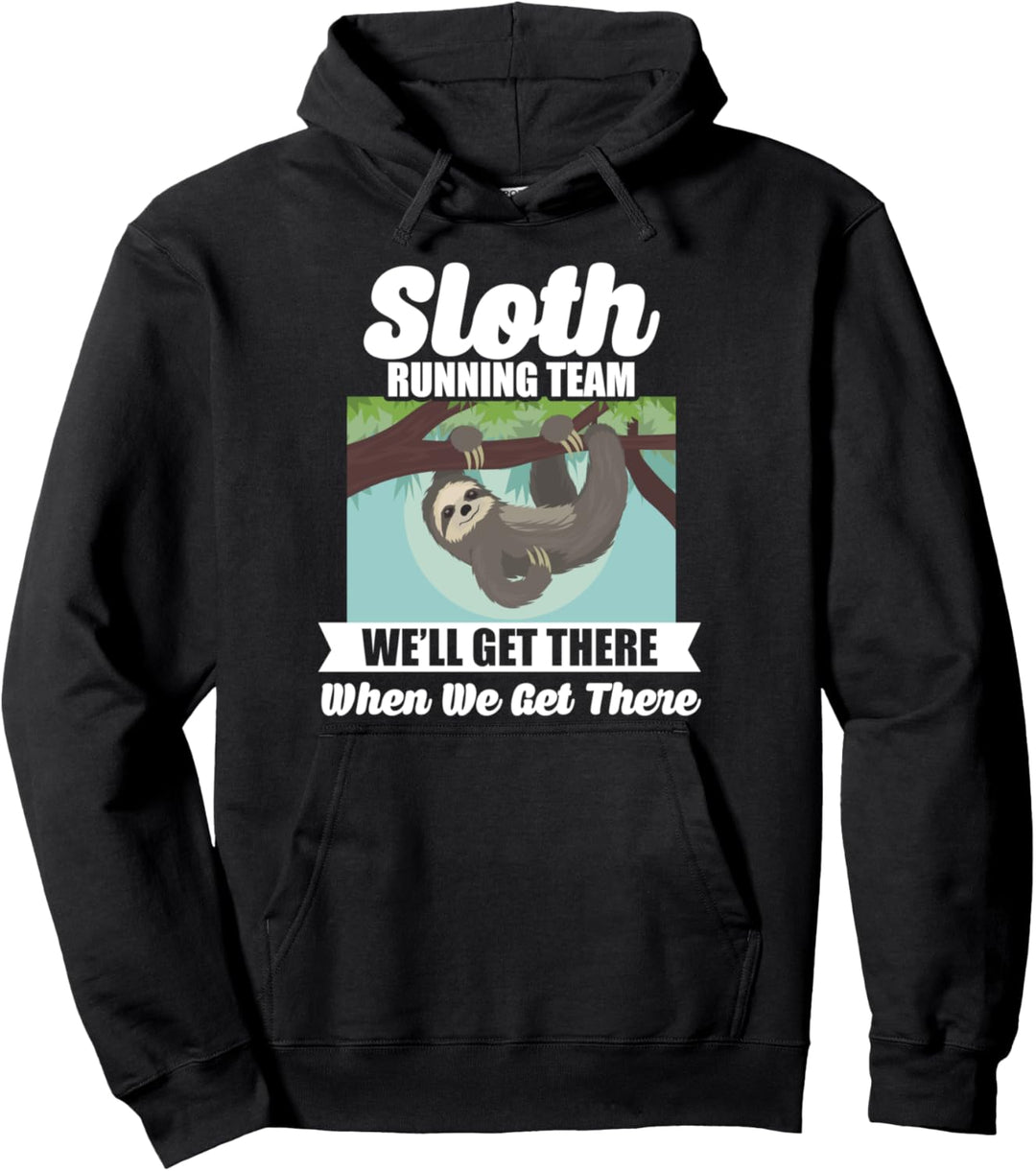 Funny Sloth Running Team: We'll Get There When We Get There Pullover Hoodie