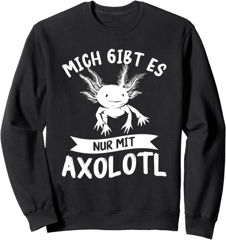 Mich Gibt Es Nur Mit Axolotl Axolotls Sweatshirt
