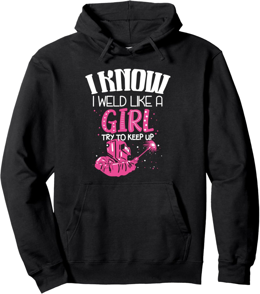 Ich schweisse wie ein Mädchen - Lustiges Schweisser Geschenk Pullover Hoodie