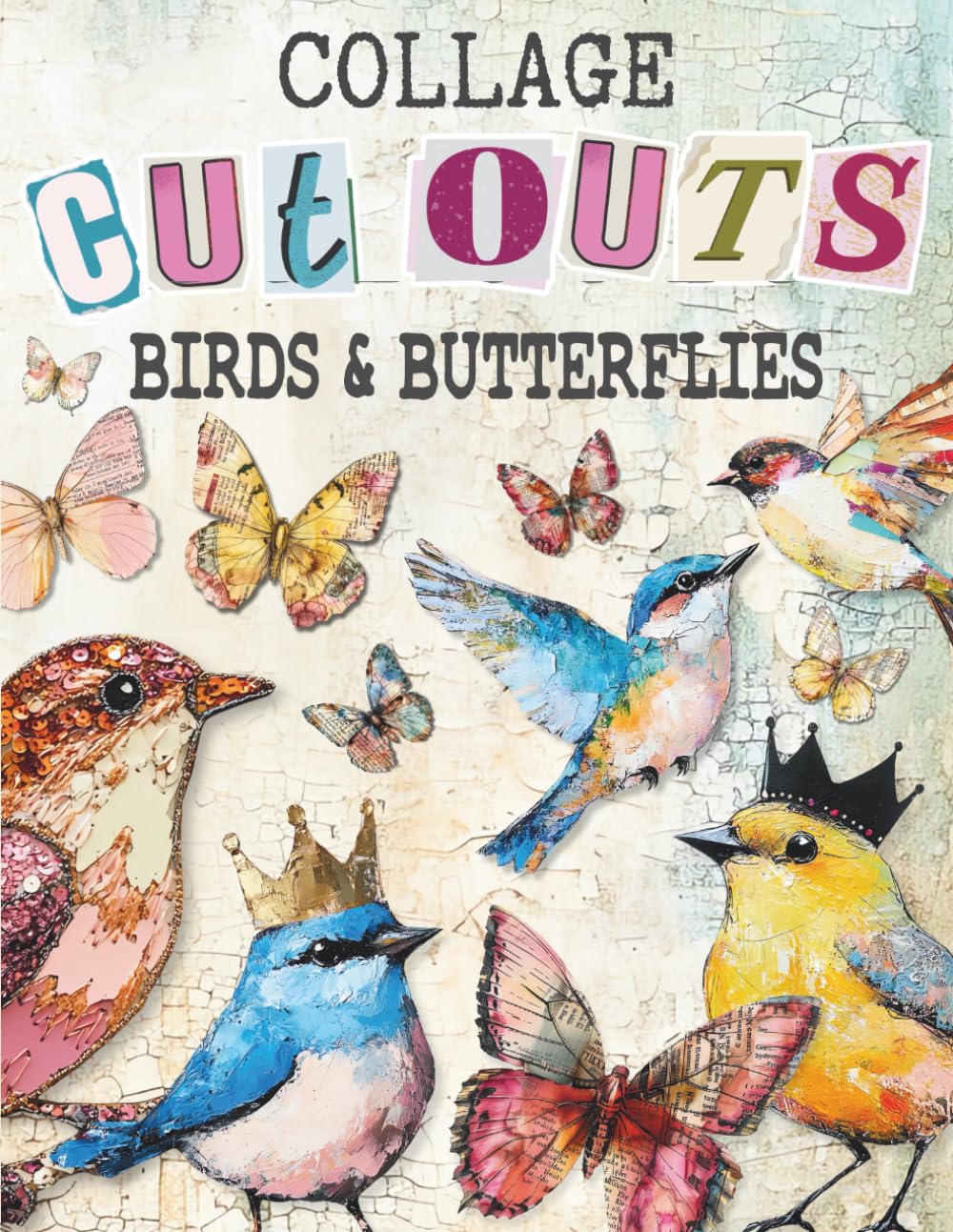 Collage Cut Outs Birds and Butterflies: A Book with 211 Mixed Media and Ephemera Images for Junk Jou