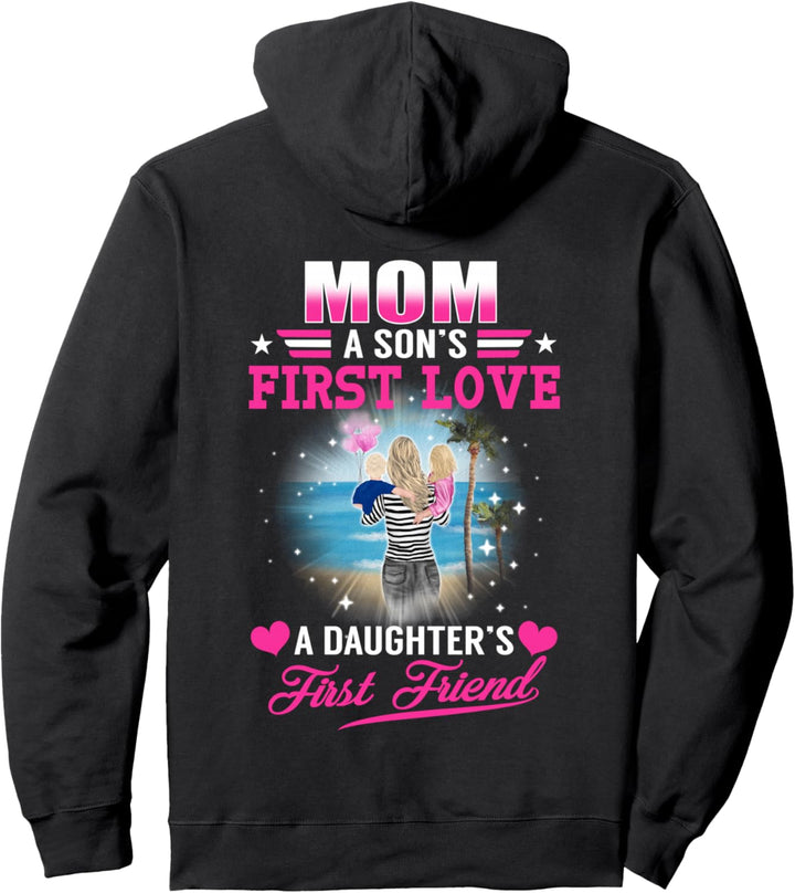 Mom A Sons First Love A Daughters First Friend Mothers Day Pullover Hoodie