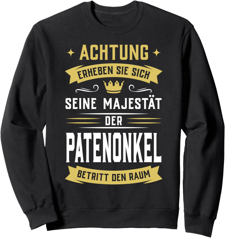 Achtung! Seine Majestät der Patenonkel betritt den Raum Sweatshirt
