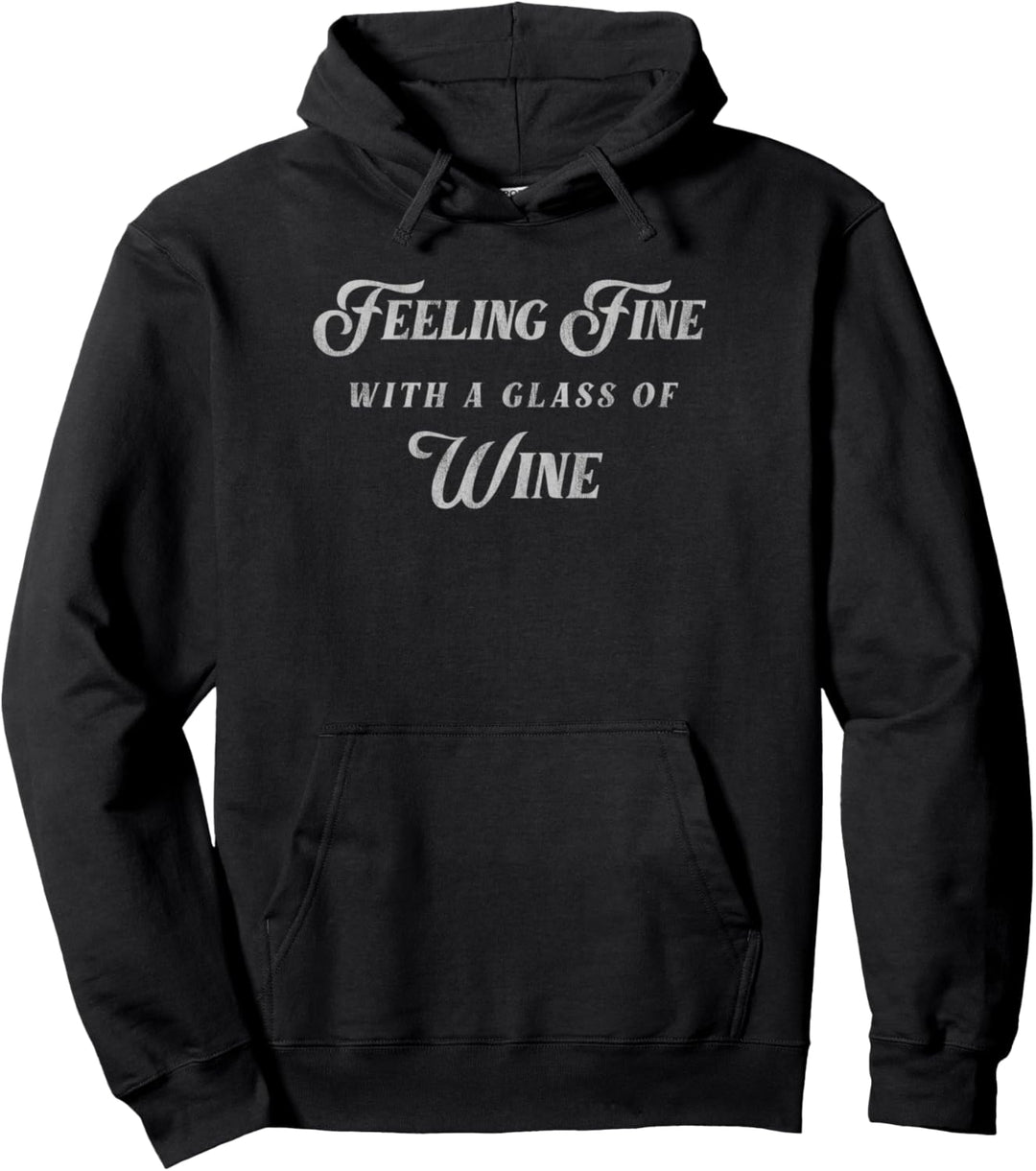 Trendy Feeling Fine With A Glass Of Wine Pullover Hoodie