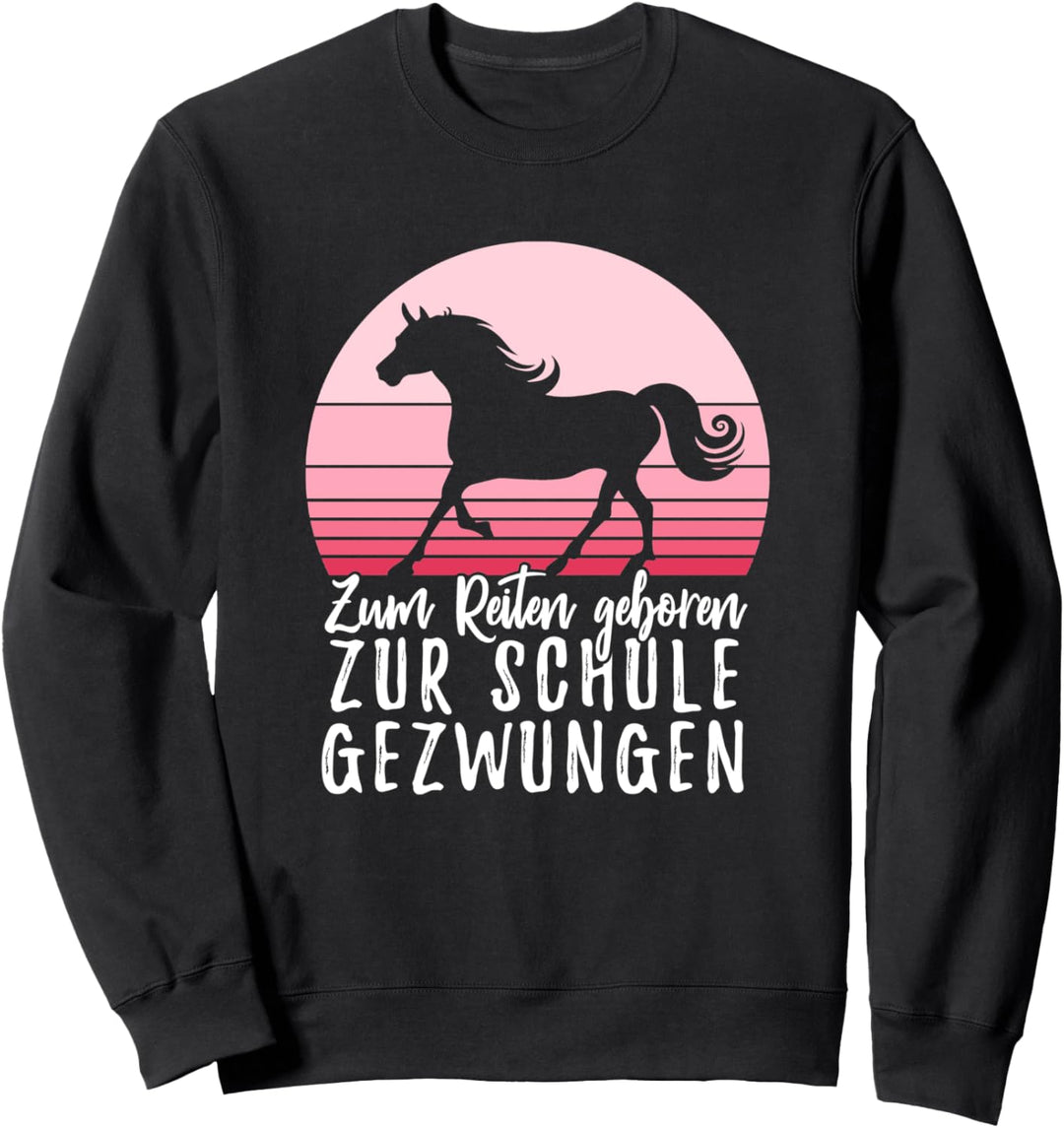 Zum Reiten Geboren Zur Schule Gezwungen Reiterin Sweatshirt