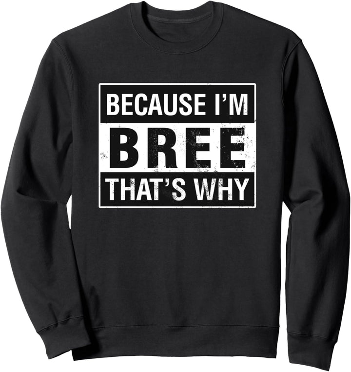 Bree Name, Weil ich Bree bin Deshalb Sweatshirt