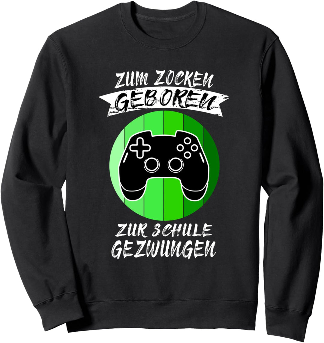 zum zocken geboren zur Schule gezwungen Spieler Zockerin Sweatshirt