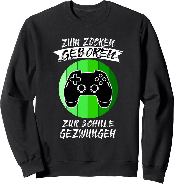 zum zocken geboren zur Schule gezwungen Spieler Zockerin Sweatshirt