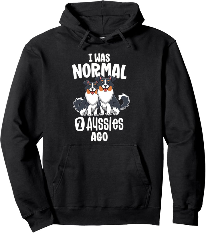 I Was Normal 2 Aussies Ago Australian Shepherd Mom Gifts Pullover Hoodie